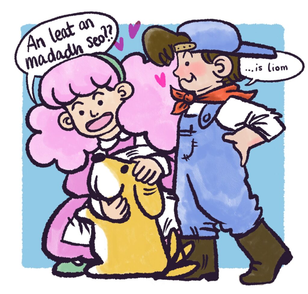 Digital drawing of an imagined scene from Harvest Moon (in Irish). Nina has the lovely yellow dog in a petting embrace, while its tail wags like billy-o. She is visibly delighted and asks "An leat an madadh seo??" (is this your dog) The farmer is next to them, looking a little sheepish but still quite eager to engage, and says "... is liom" (yes)